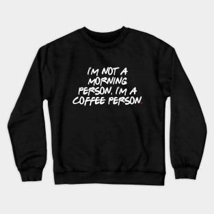 I'm not a morning person, I'm a coffee person. Crewneck Sweatshirt